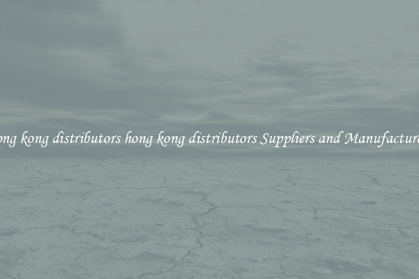 hong kong distributors hong kong distributors Suppliers and Manufacturers