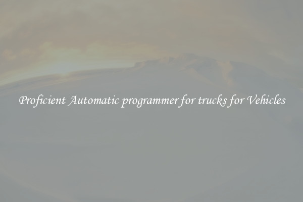Proficient Automatic programmer for trucks for Vehicles
