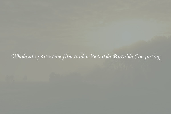 Wholesale protective film tablet Versatile Portable Computing