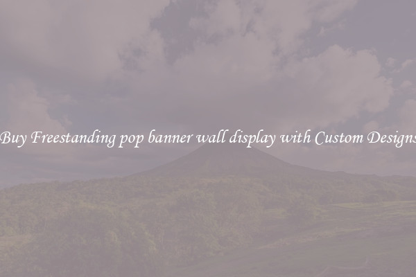 Buy Freestanding pop banner wall display with Custom Designs