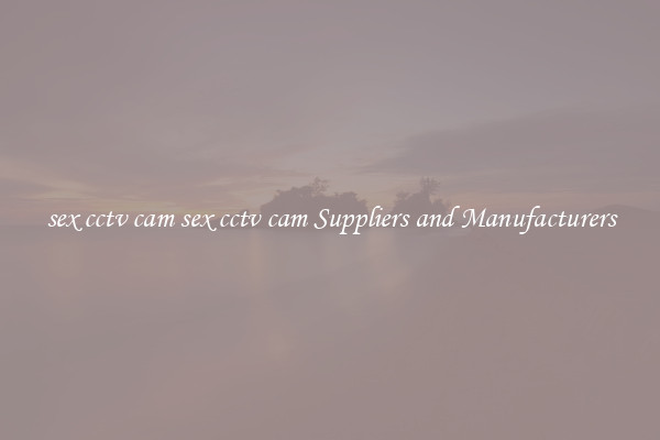 sex cctv cam sex cctv cam Suppliers and Manufacturers