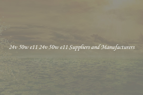 24v 50w e11 24v 50w e11 Suppliers and Manufacturers