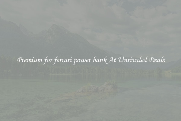 Premium for ferrari power bank At Unrivaled Deals
