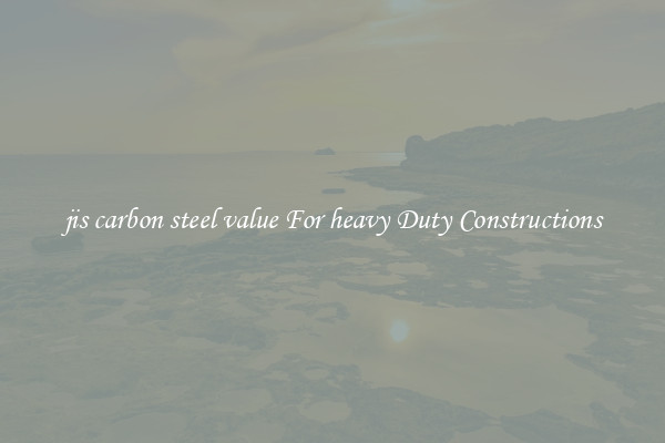 jis carbon steel value For heavy Duty Constructions