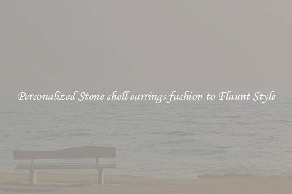Personalized Stone shell earrings fashion to Flaunt Style