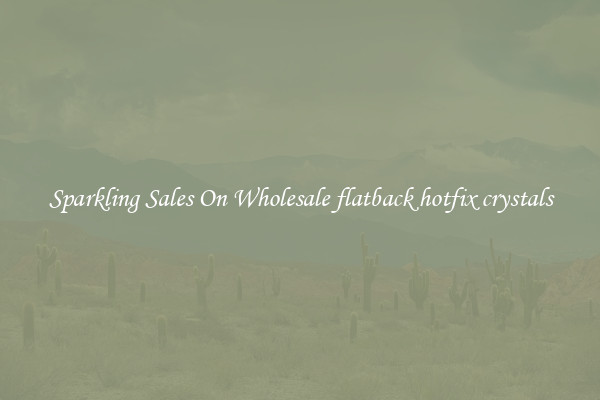 Sparkling Sales On Wholesale flatback hotfix crystals