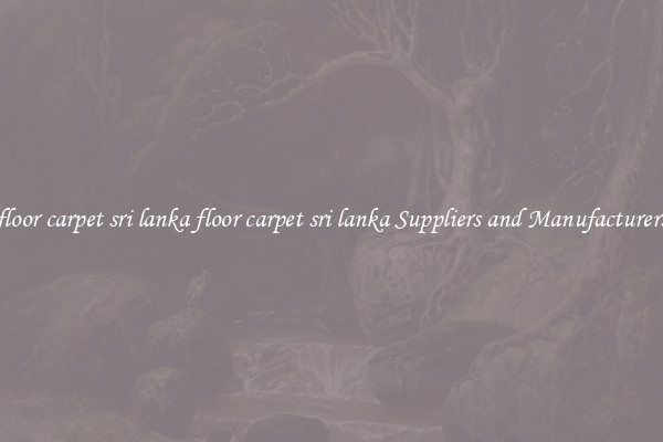floor carpet sri lanka floor carpet sri lanka Suppliers and Manufacturers