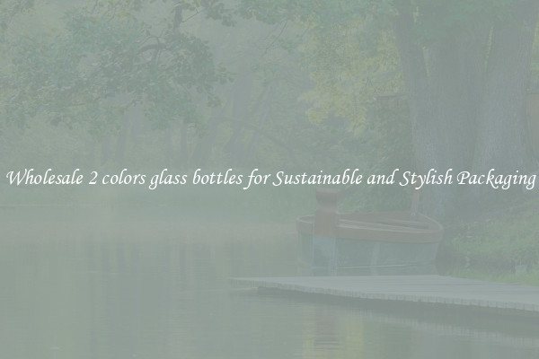 Wholesale 2 colors glass bottles for Sustainable and Stylish Packaging