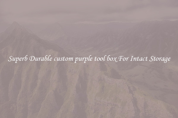 Superb Durable custom purple tool box For Intact Storage