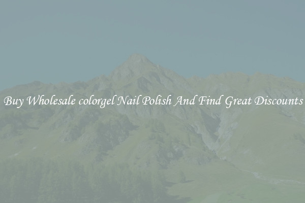 Buy Wholesale colorgel Nail Polish And Find Great Discounts