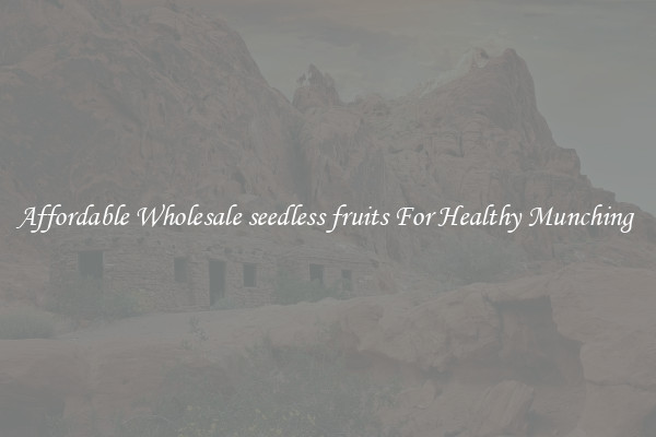 Affordable Wholesale seedless fruits For Healthy Munching 