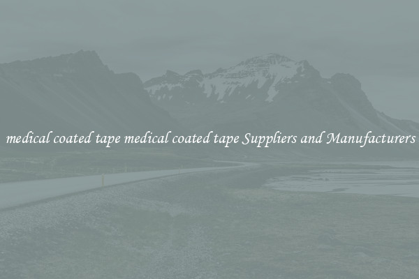 medical coated tape medical coated tape Suppliers and Manufacturers