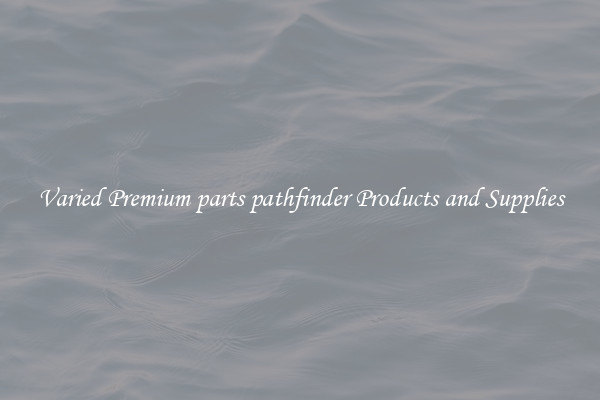 Varied Premium parts pathfinder Products and Supplies