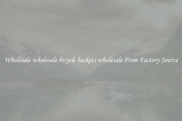 Wholesale wholesale bicycle baskets wholesale From Factory Source