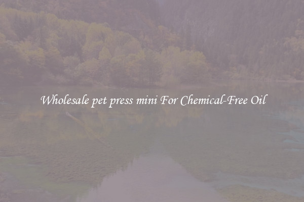 Wholesale pet press mini For Chemical-Free Oil