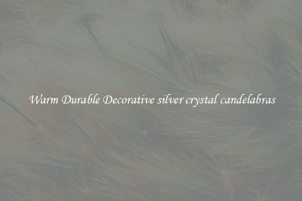 Warm Durable Decorative silver crystal candelabras