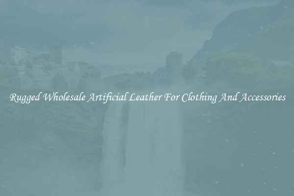 Rugged Wholesale Artificial Leather For Clothing And Accessories