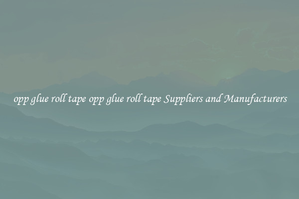 opp glue roll tape opp glue roll tape Suppliers and Manufacturers