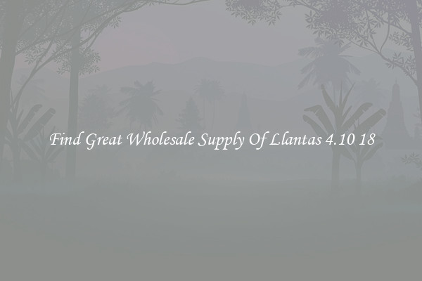 Find Great Wholesale Supply Of Llantas 4.10 18
