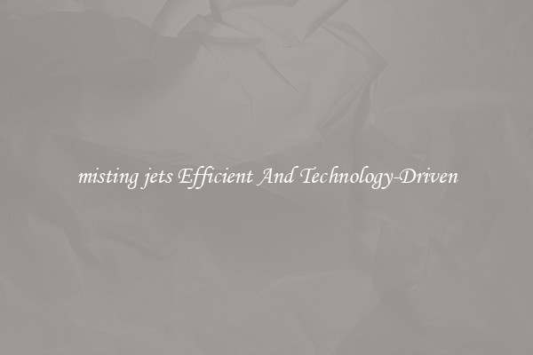 misting jets Efficient And Technology-Driven