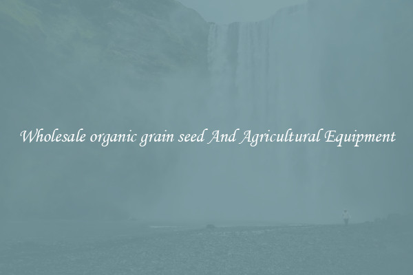 Wholesale organic grain seed And Agricultural Equipment